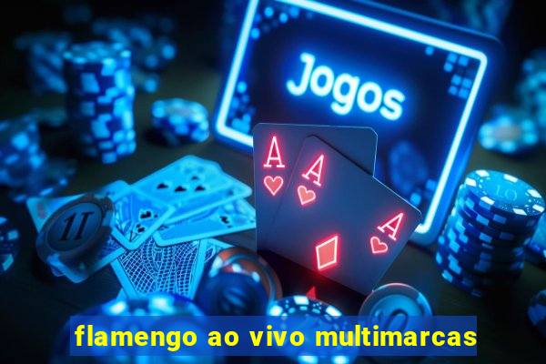 flamengo ao vivo multimarcas